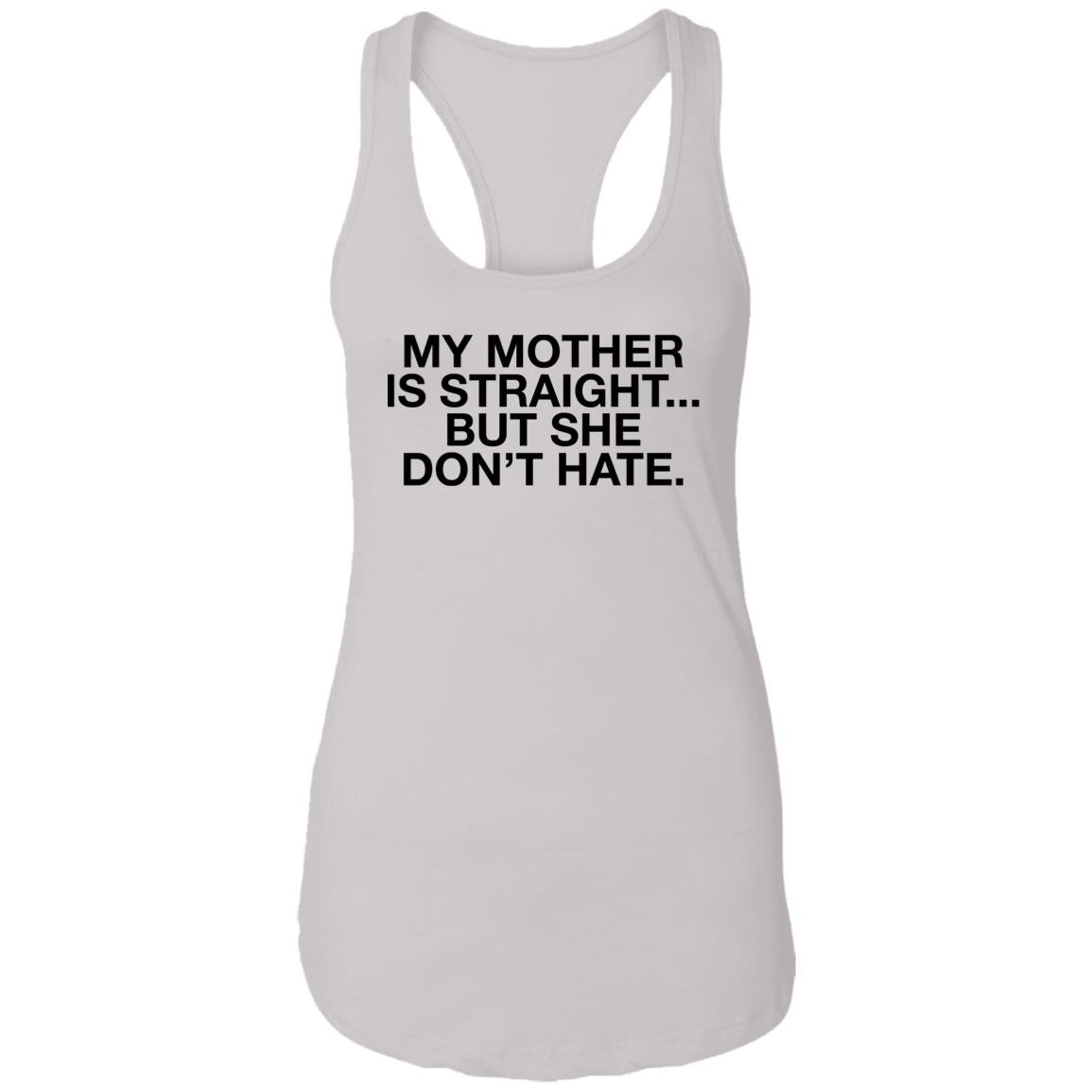 My Mother Is Straight But She Don’t Hate Shirt