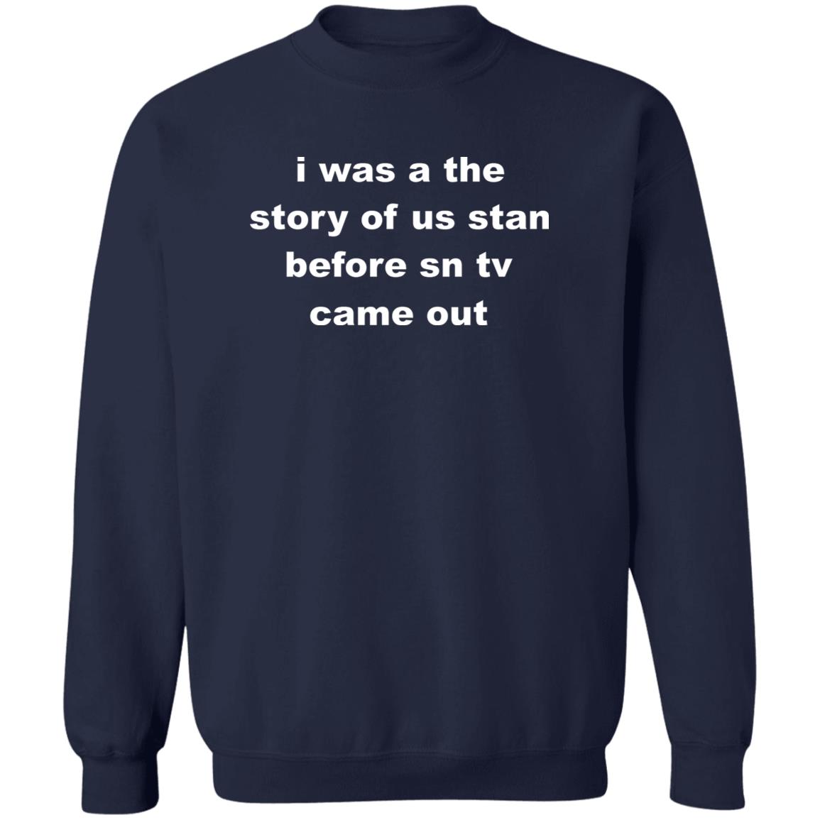 I Was A The Story Of Us Stan Before SN TV Came Out Shirt