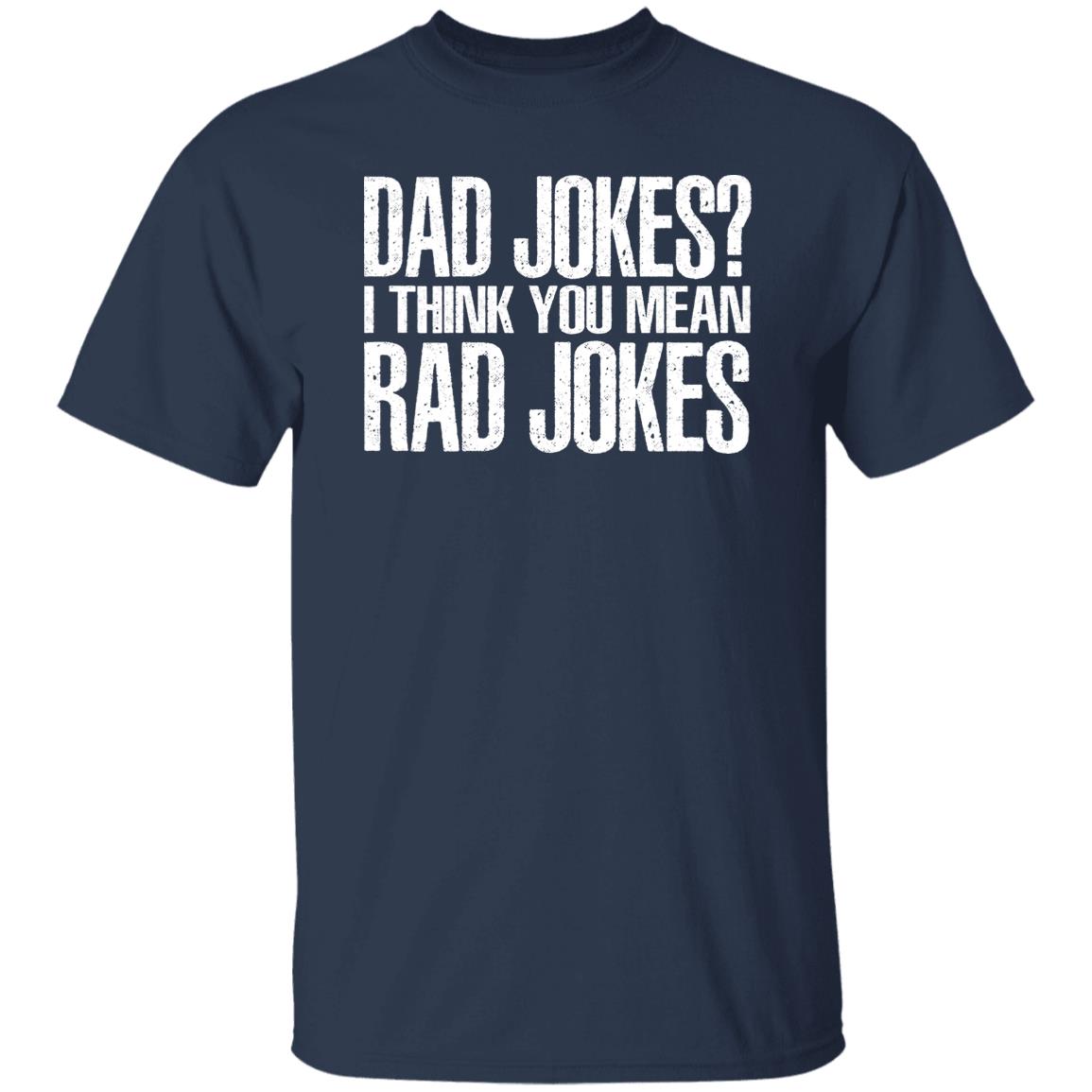 Dad Jokes I Think You Mean Rad Jokes Shirt