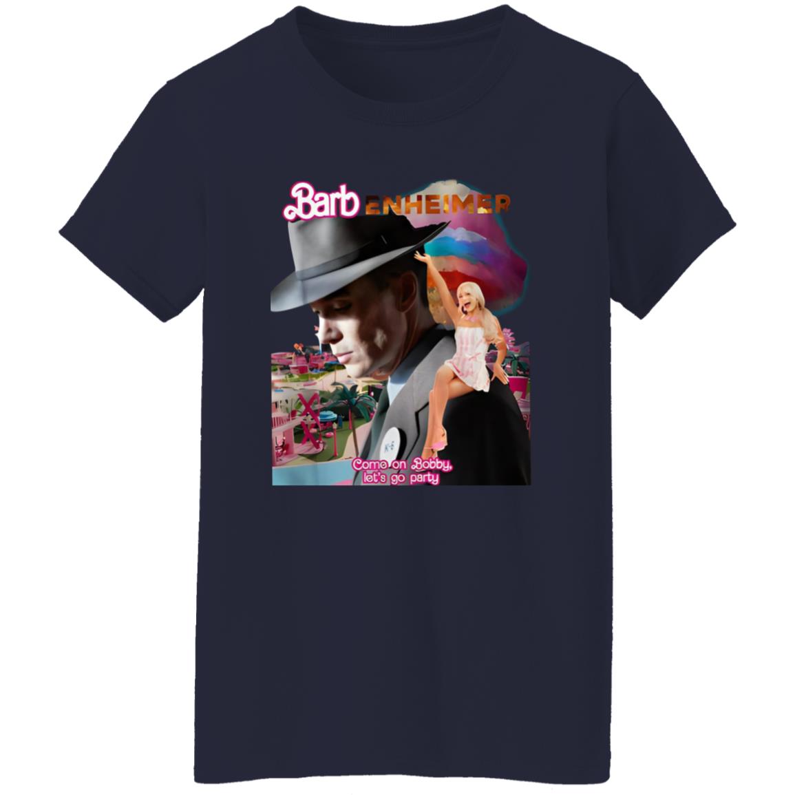 Barbenheimer Come On Bobby Let’s Go Party Shirt
