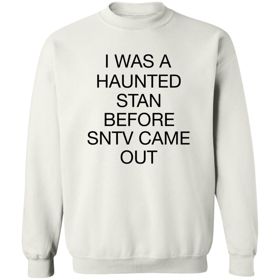 I Was A Haunted Stan Before SNTV Came Out Shirt