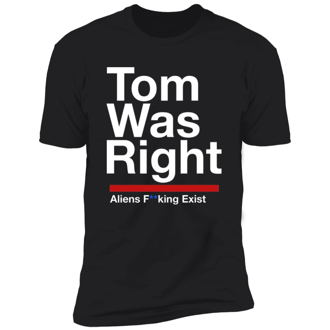 Tom Was Right Aliens Fucking Exist Shirt
