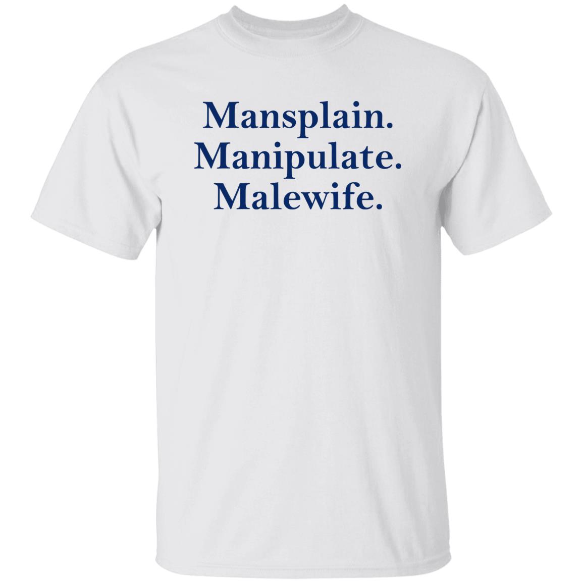 Mansplain Manipulate Malewife Shirt