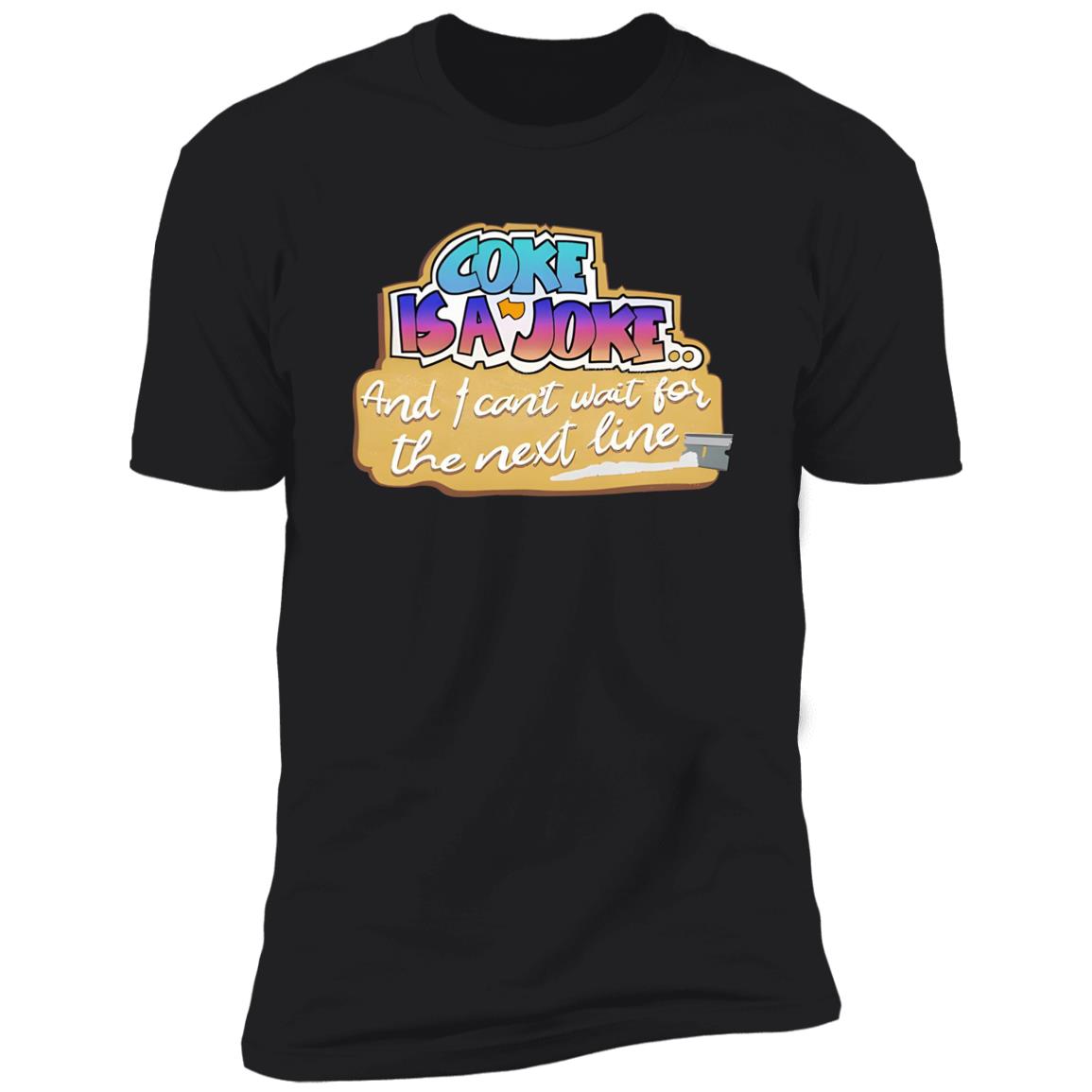 Coke Is A Joke And I Can’t Wait For The Next Line Shirt