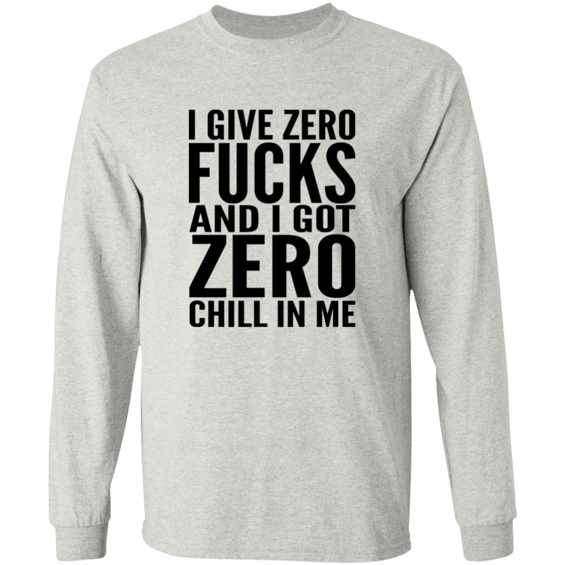 I Give Zero Fucks And I Got Zero Chill In Me Shirt