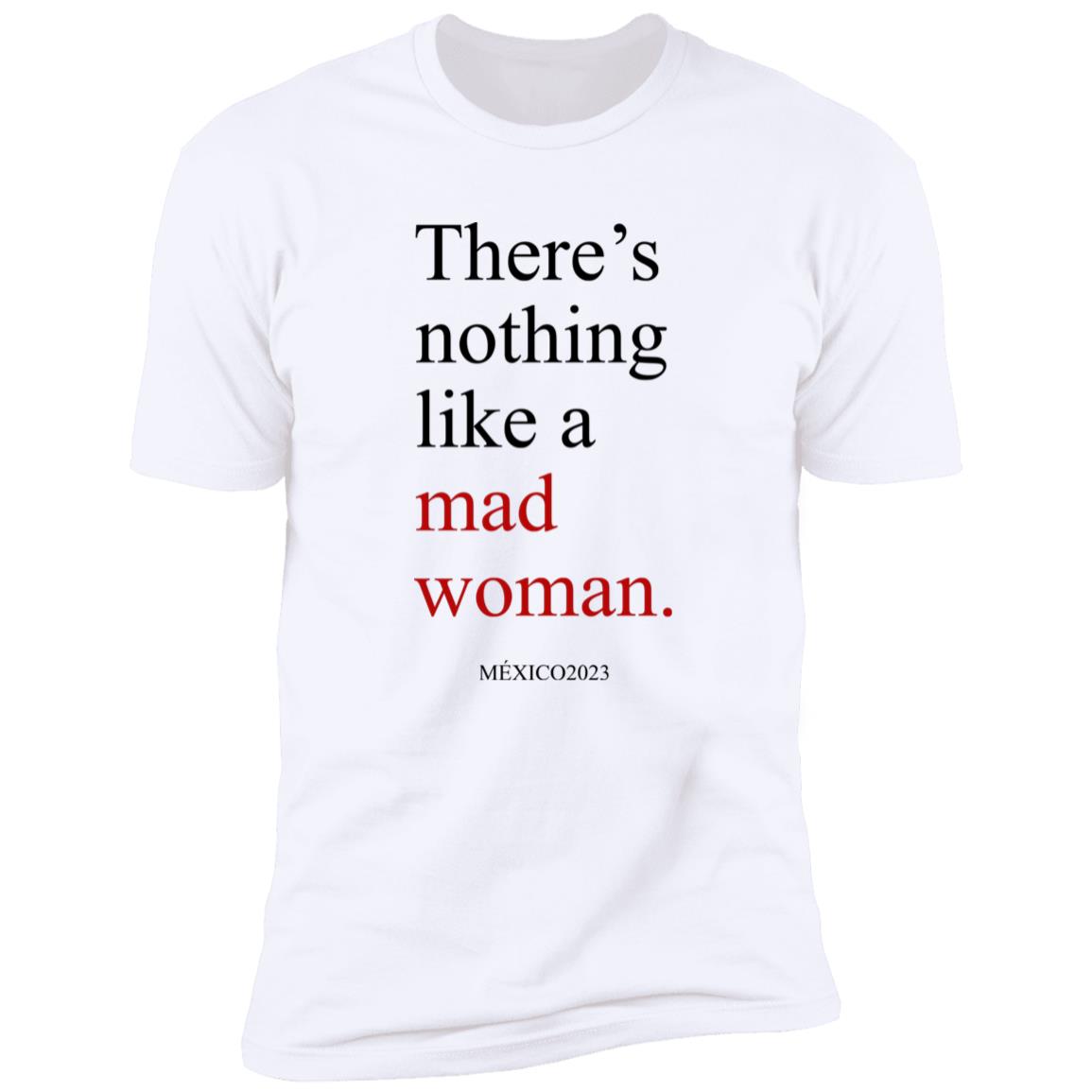 There’s Nothing Like A Mad Woman México 2023 Shirt