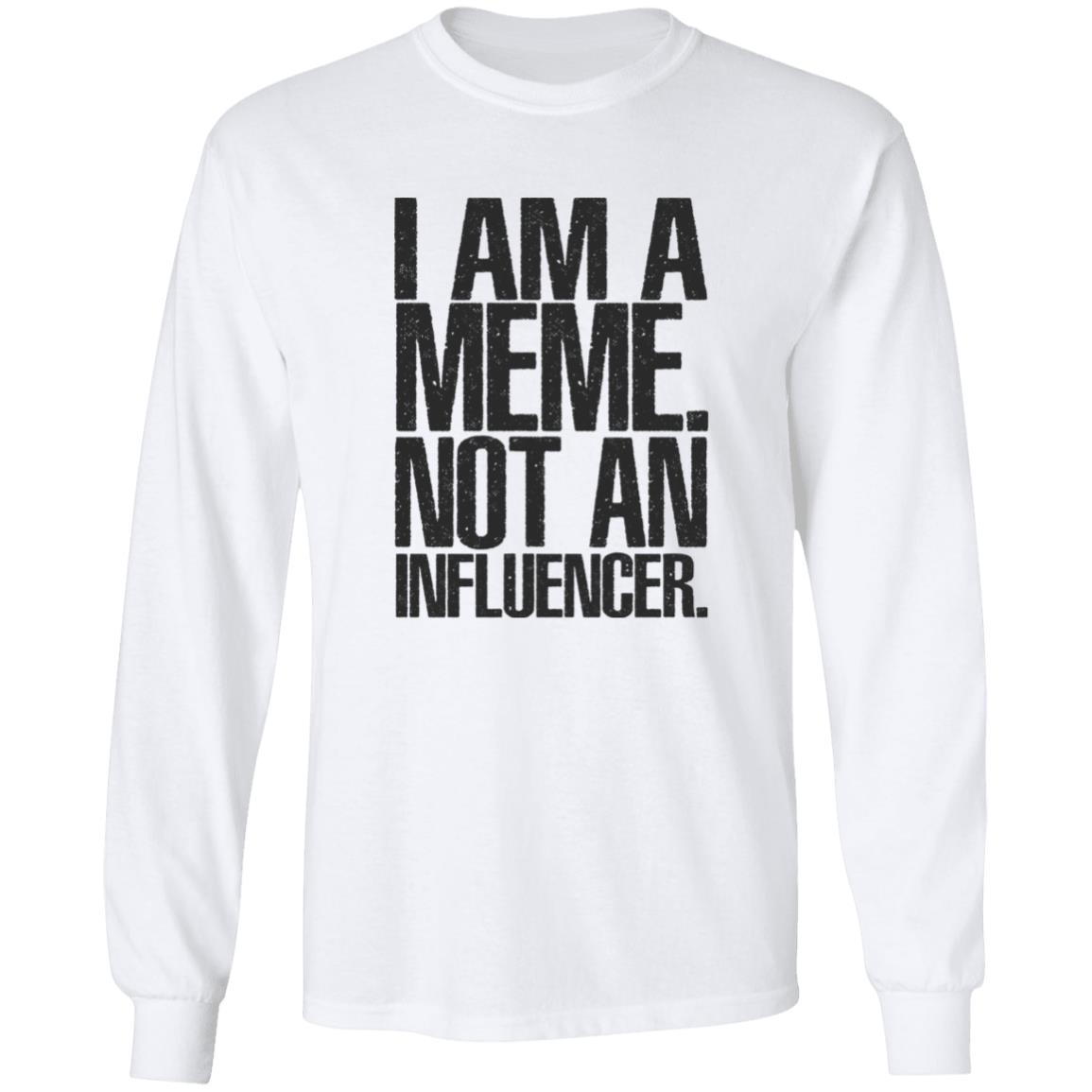 I Am A Meme Not An Influencer Shirt