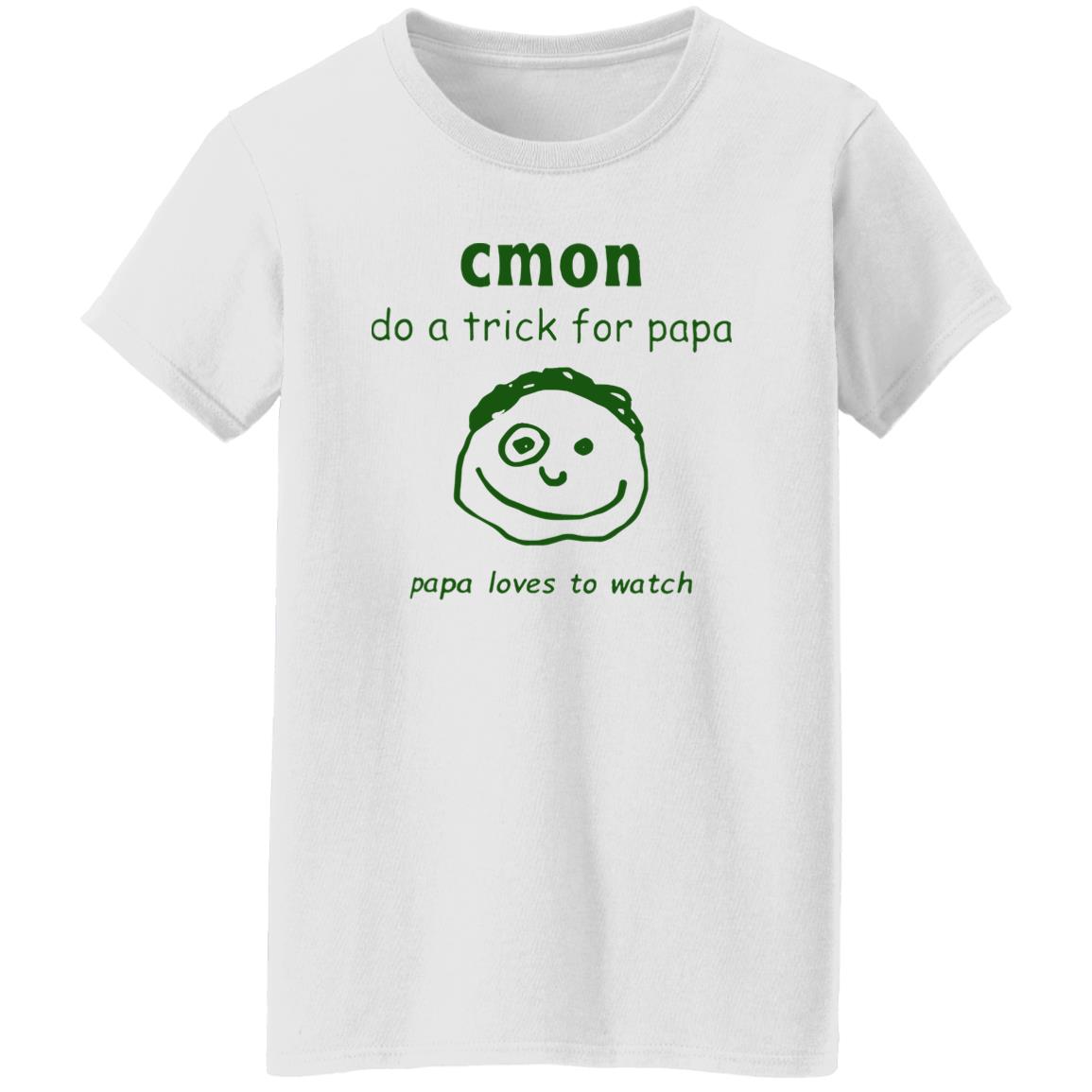 Cmon Do A Trick For Papa Papa Loves To Watch Shirt