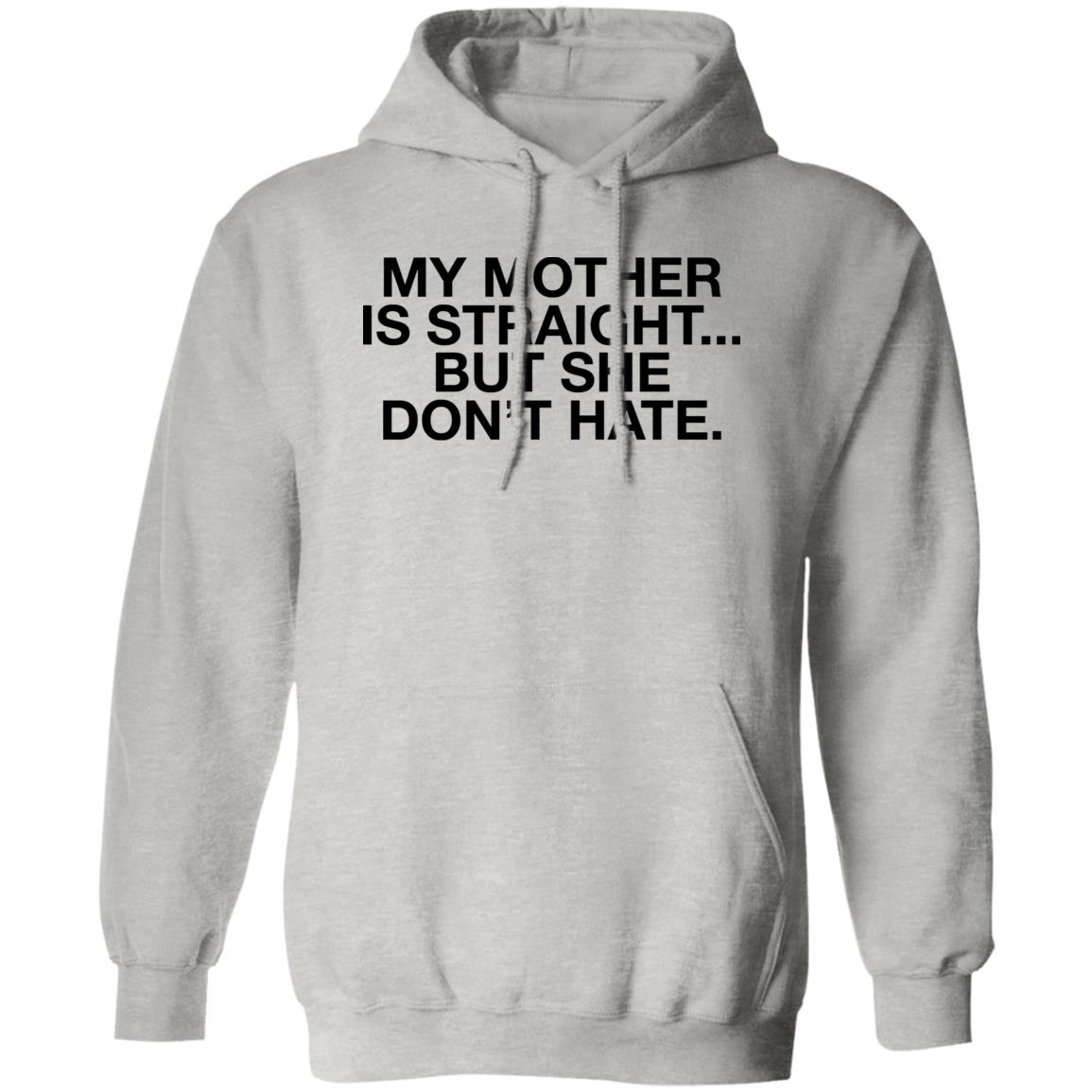 My Mother Is Straight But She Don’t Hate Shirt