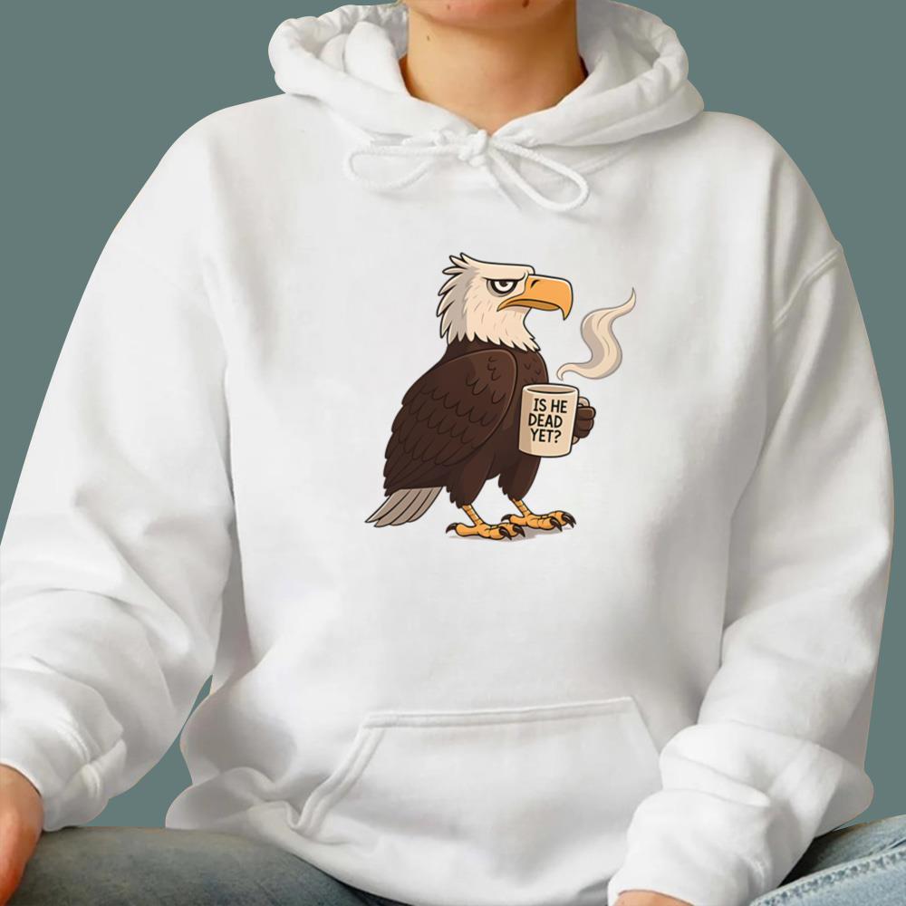 Eagle Coffee Is He Dead Yet T-Shirt