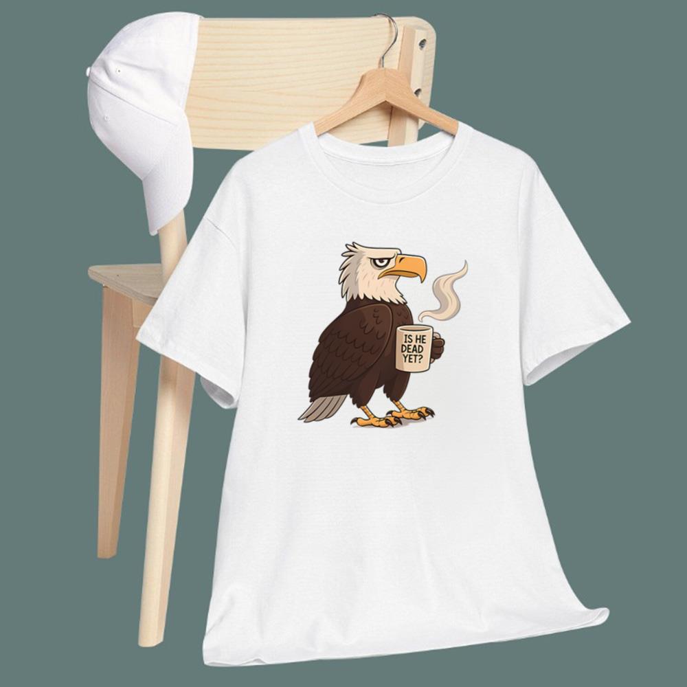 Eagle Coffee Is He Dead Yet T-Shirt