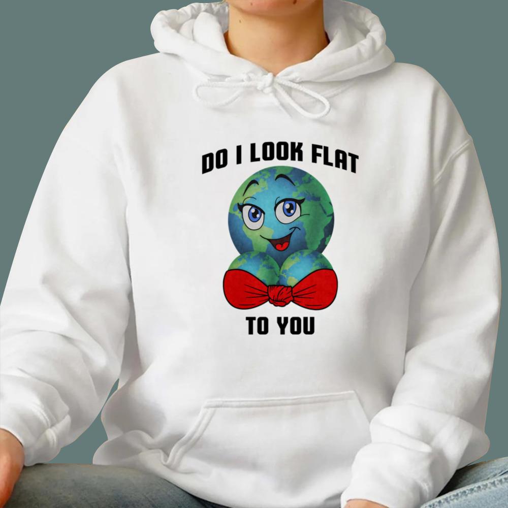 Earth Do I Look Flat To You T-Shirt
