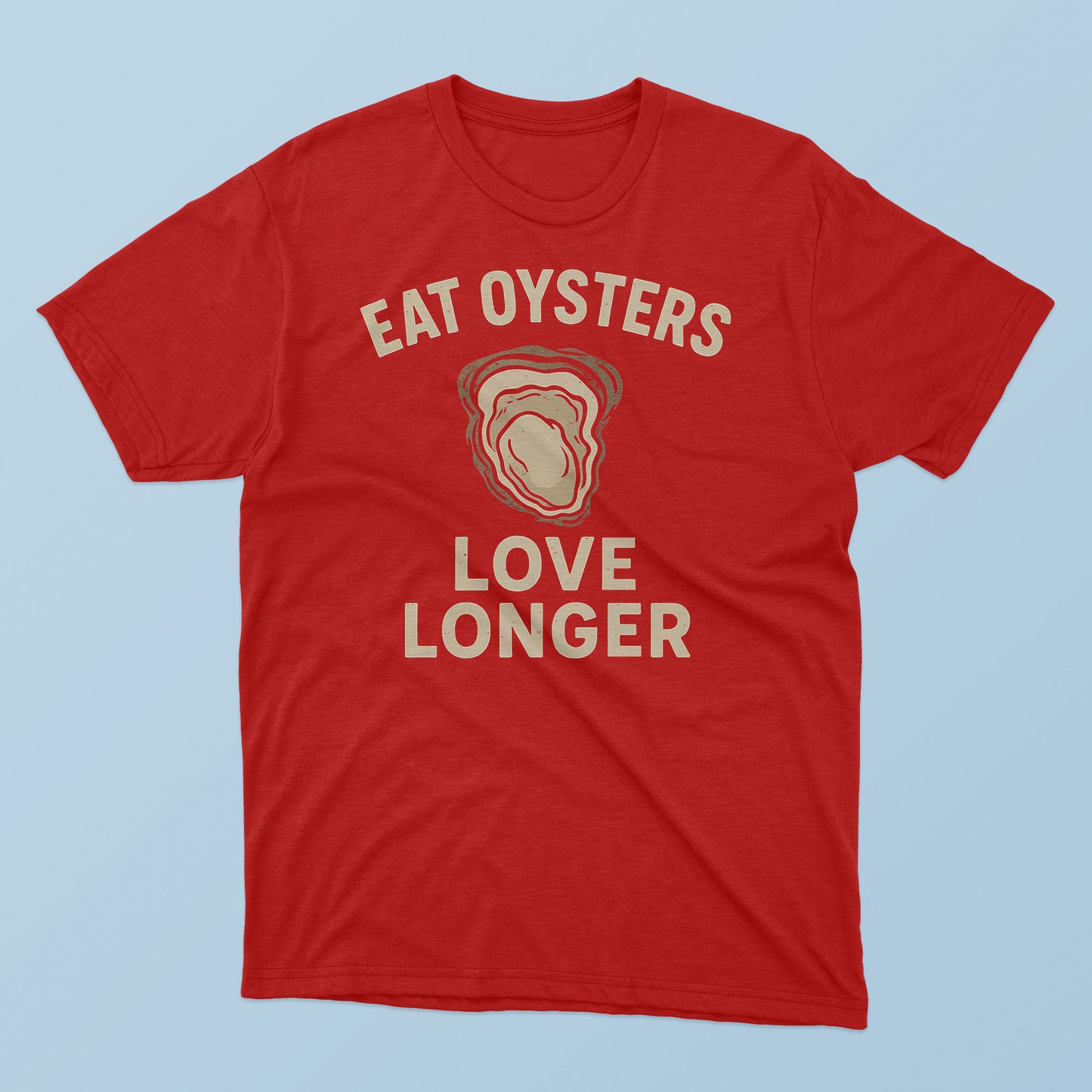 Eat Oysters Love Longer T-Shirt