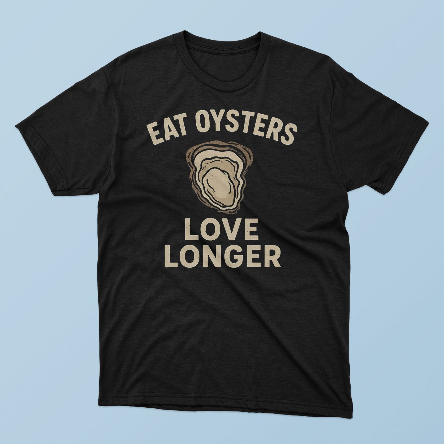 Eat Oysters Love Longer T-Shirt