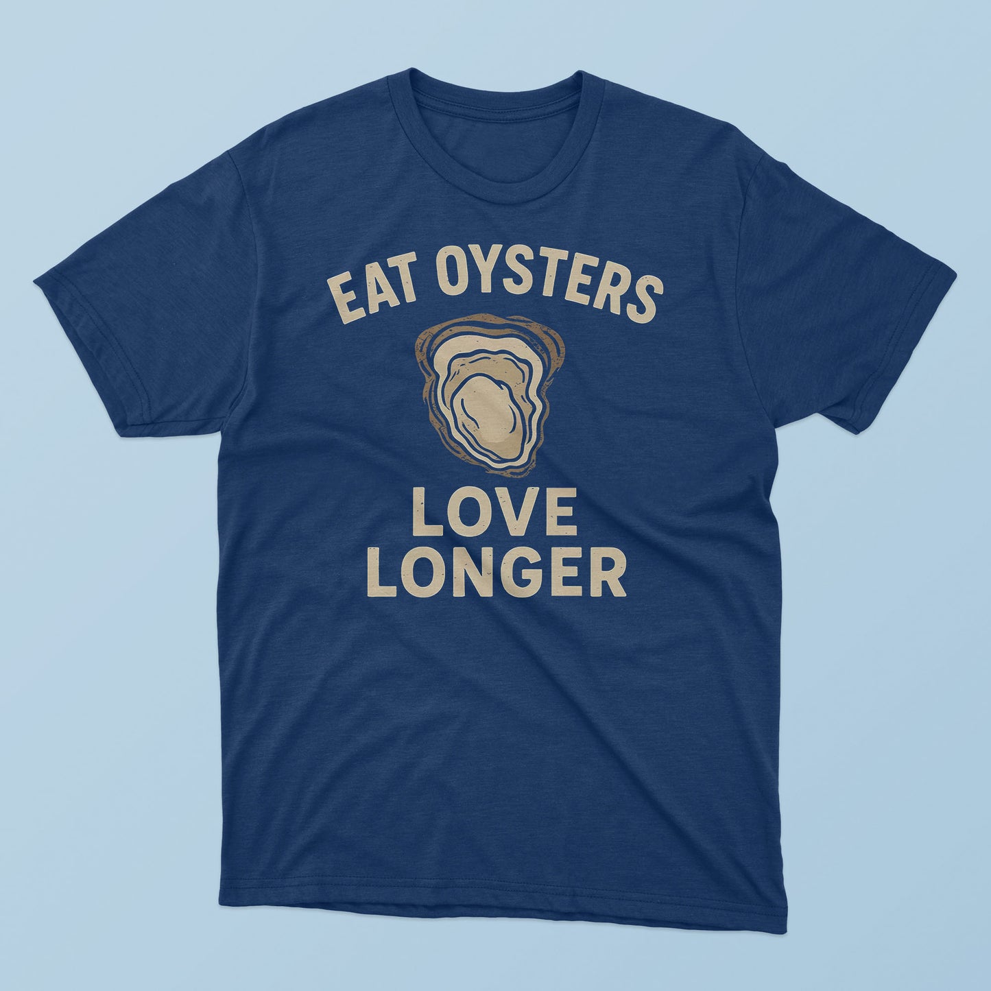Eat Oysters Love Longer T-Shirt
