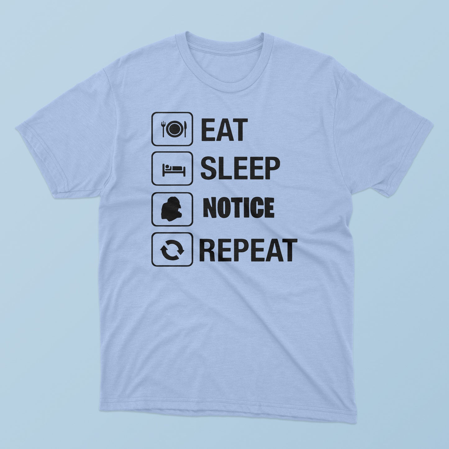 Eat Sleep Notice Repeat T-Shirt