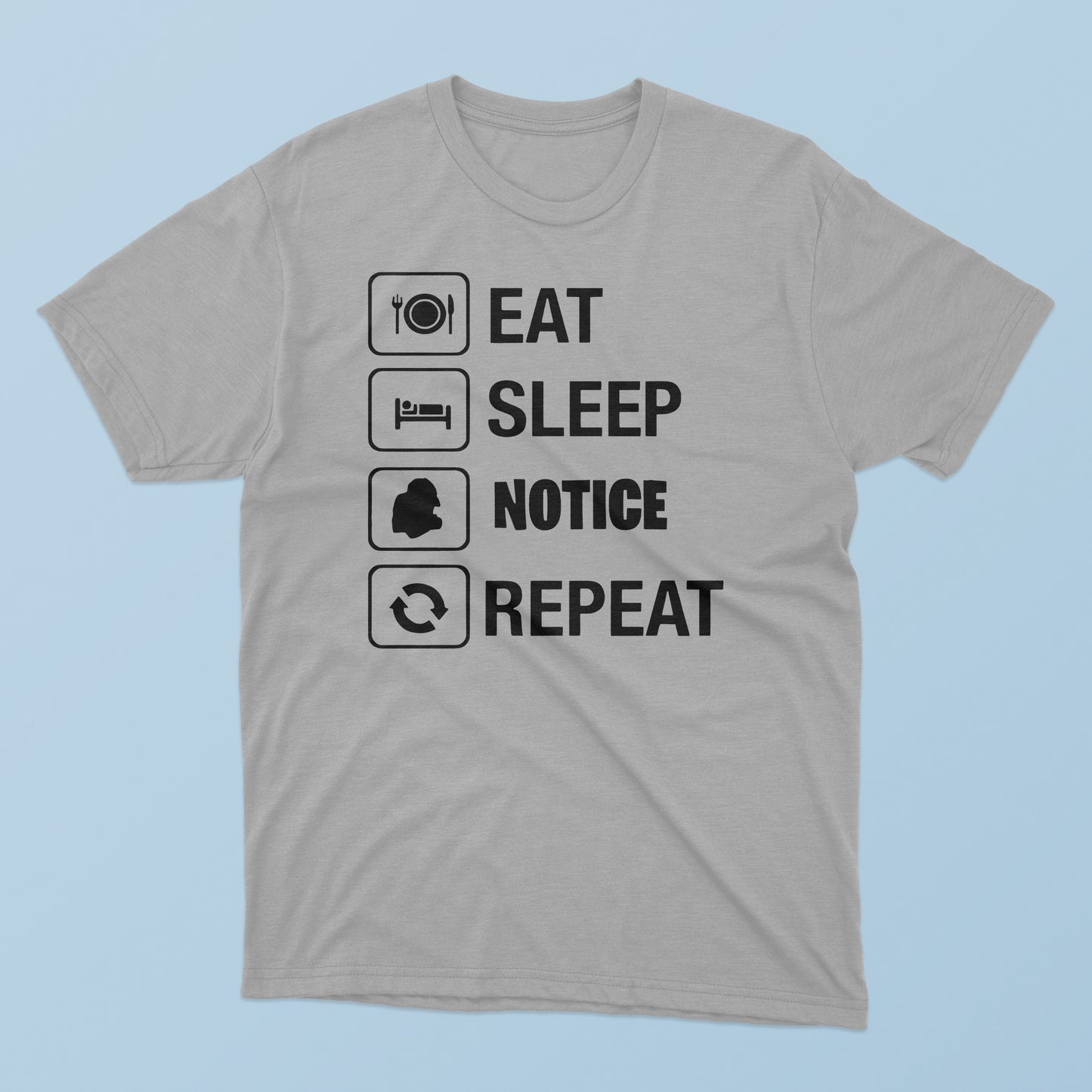 Eat Sleep Notice Repeat T-Shirt