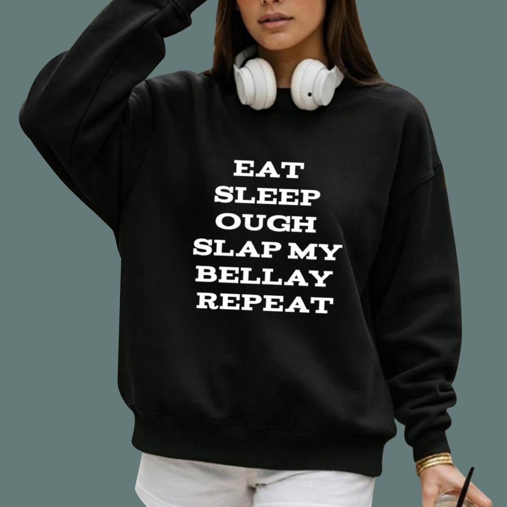 Eat Sleep Ough Slap My Bellay Repeat T-Shirt