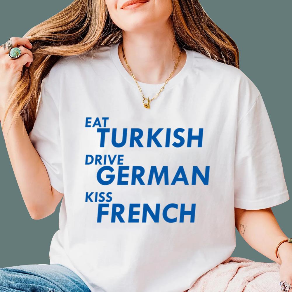 Eat Turkish Drive German Kiss French T-Shirt