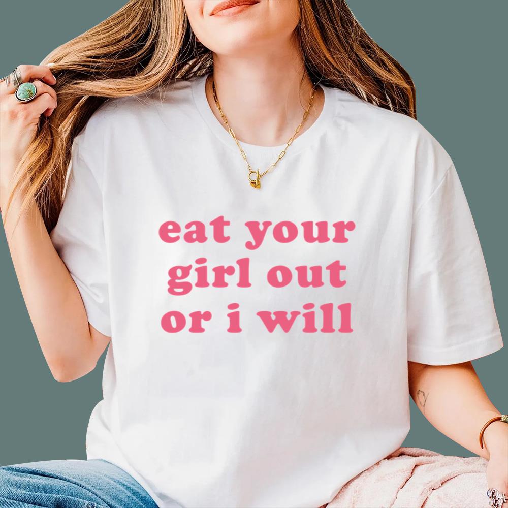Eat Your Girl Out Or I Will T-Shirt