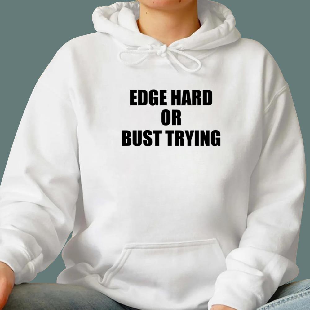 Edge Hard Or Bust Trying T-Shirt