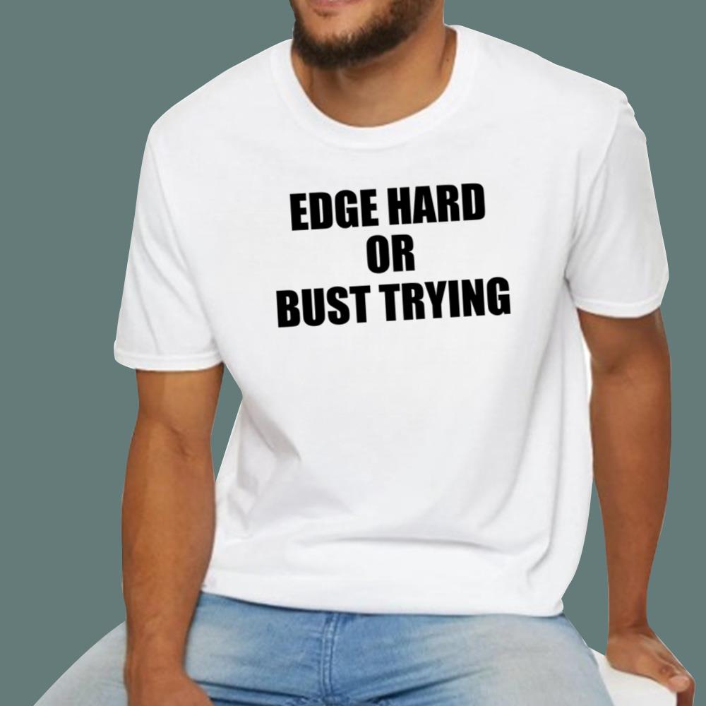 Edge Hard Or Bust Trying T-Shirt
