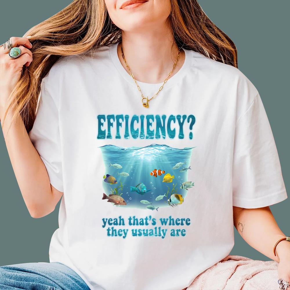 Efficiency Yeah That's Where They Usually Are T-Shirt