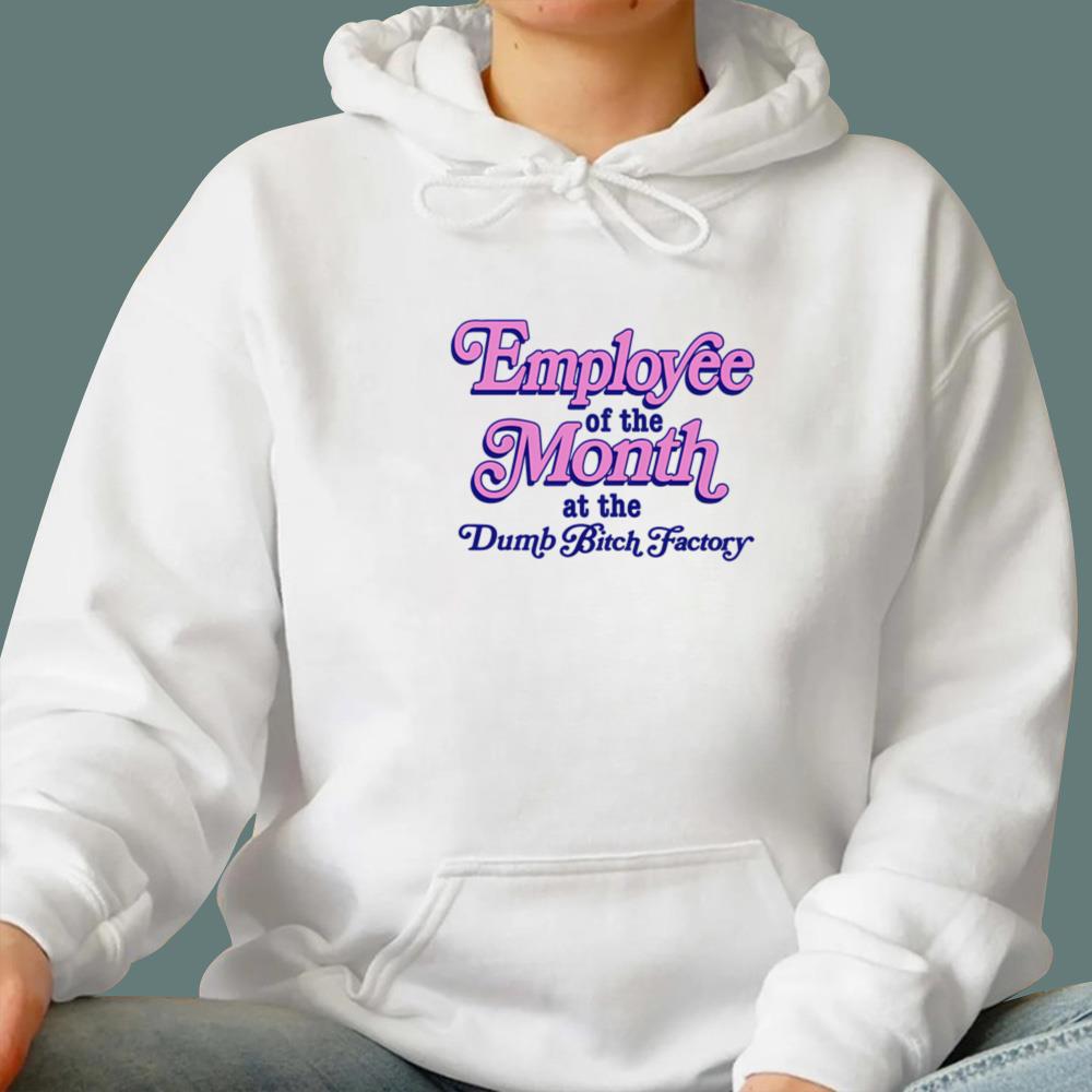 Employee Of The Month At The Dumb Bitch Factory T-Shirt