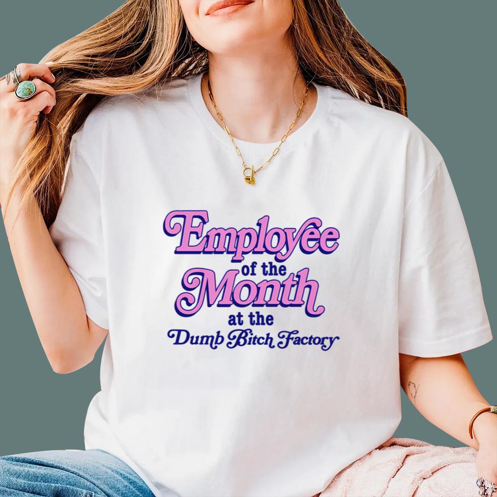 Employee Of The Month At The Dumb Bitch Factory T-Shirt
