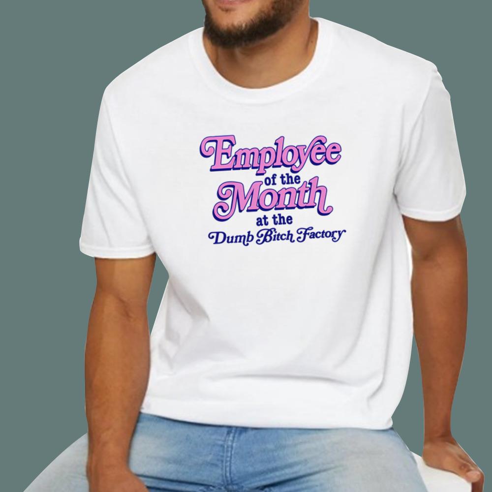 Employee Of The Month At The Dumb Bitch Factory T-Shirt