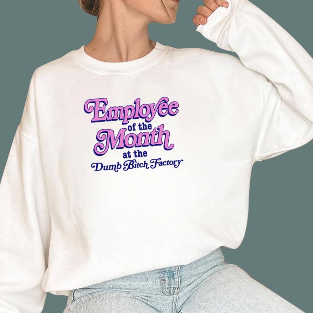 Employee Of The Month At The Dumb Bitch Factory T-Shirt