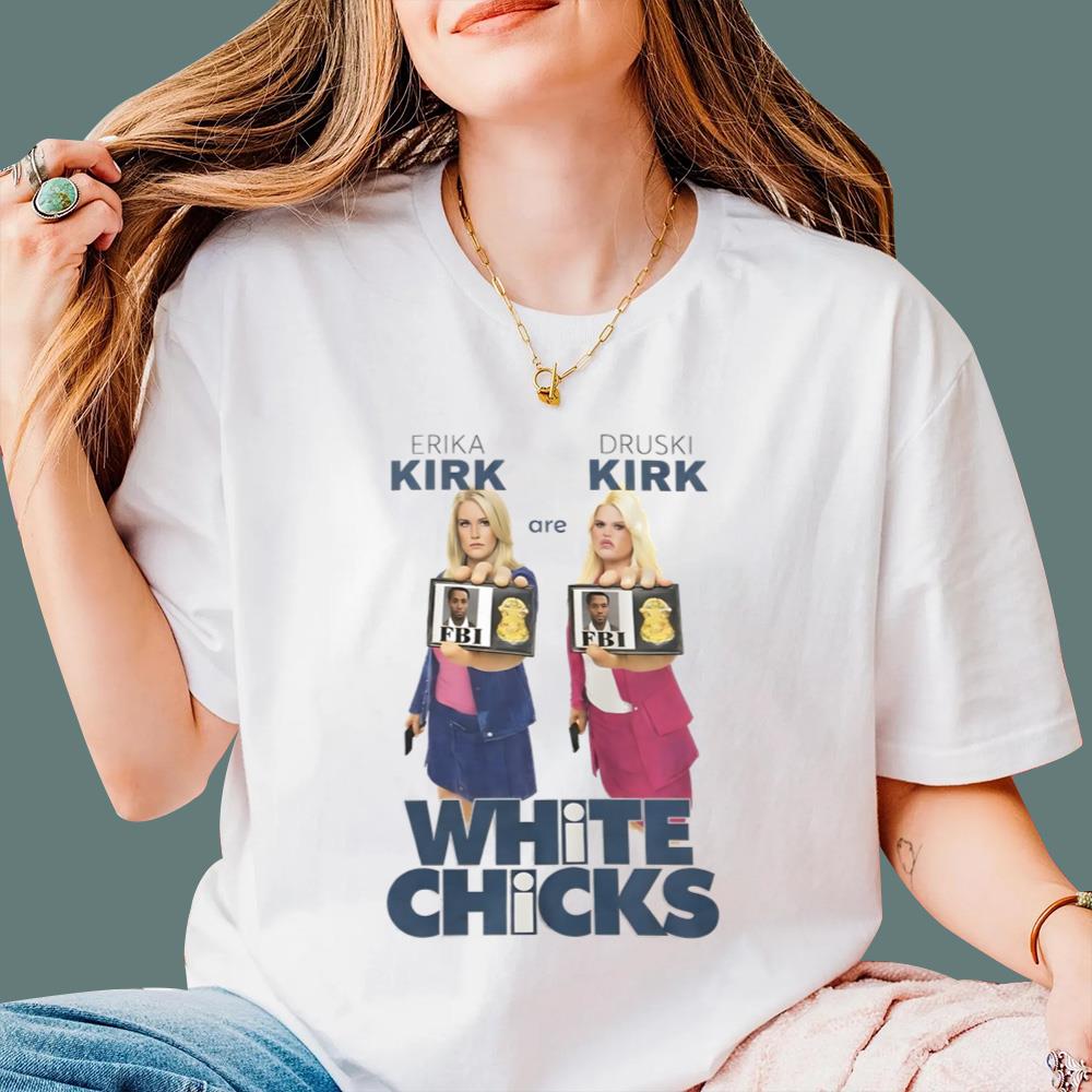 Erika Kirk Are Druski Kirk White Chicks T-Shirt