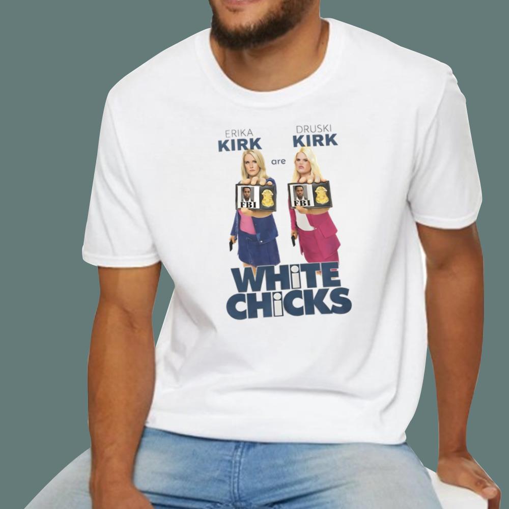 Erika Kirk Are Druski Kirk White Chicks T-Shirt