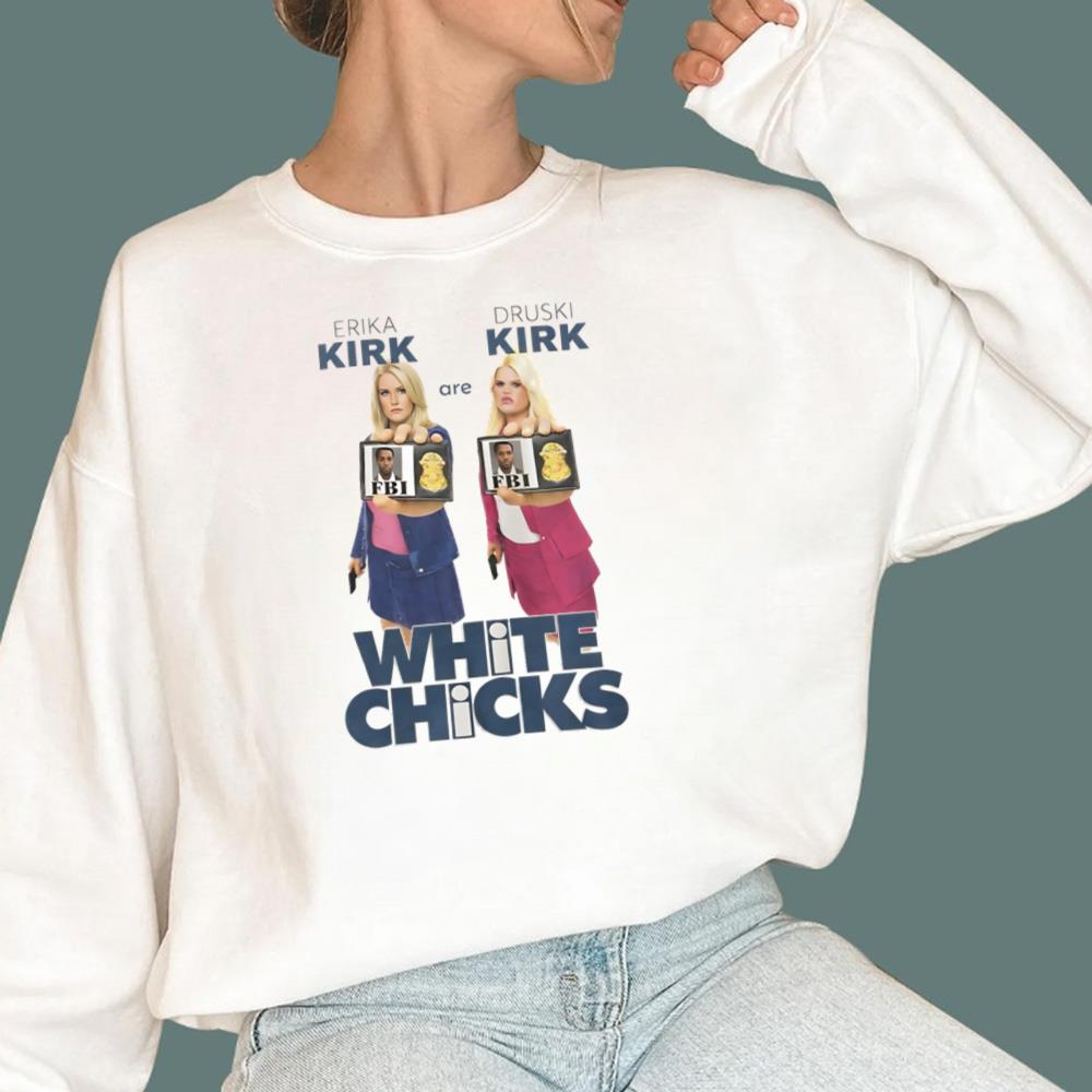 Erika Kirk Are Druski Kirk White Chicks T-Shirt