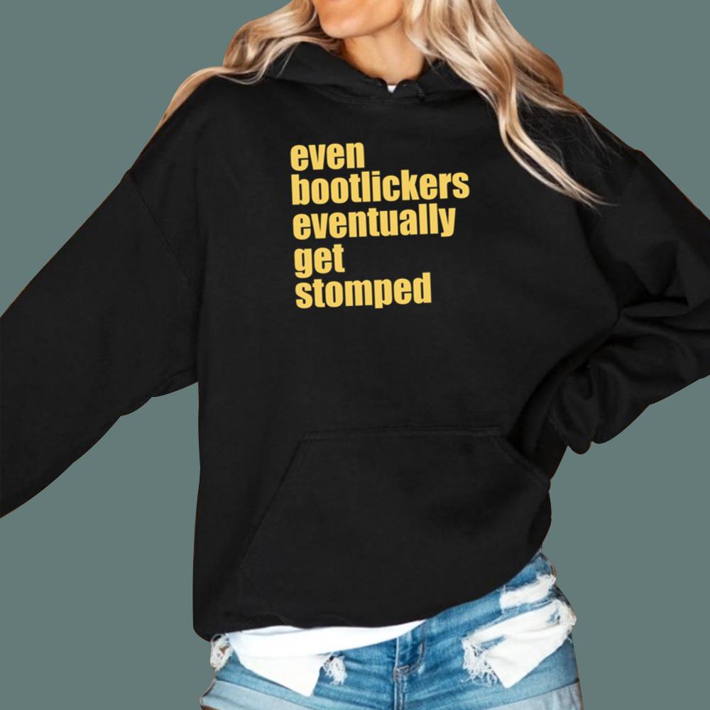 Even Bootlickers Eventually Get Stomped T-Shirt