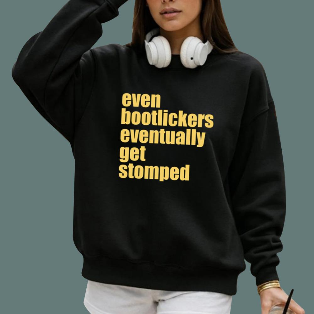 Even Bootlickers Eventually Get Stomped T-Shirt