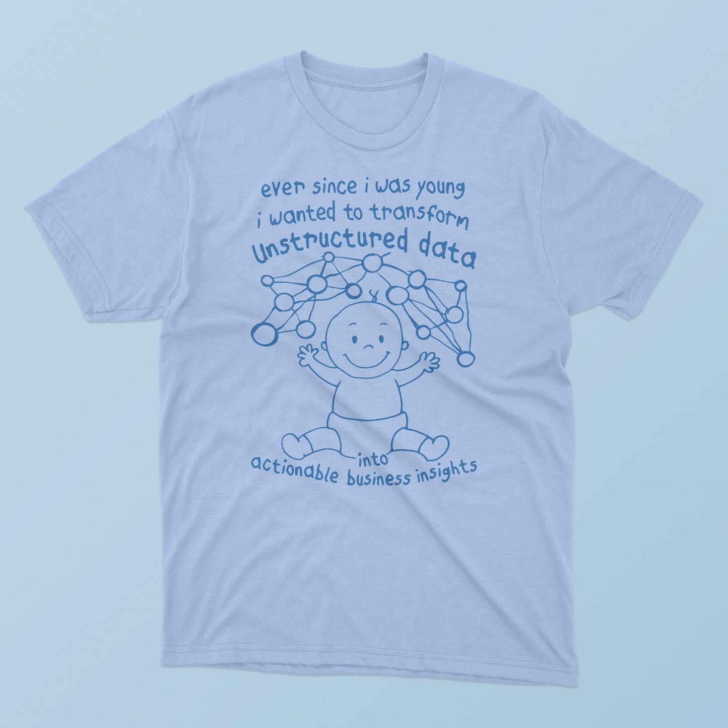 Ever Since I Was Young I Wanted To Transform Unstructured Data T-Shirt
