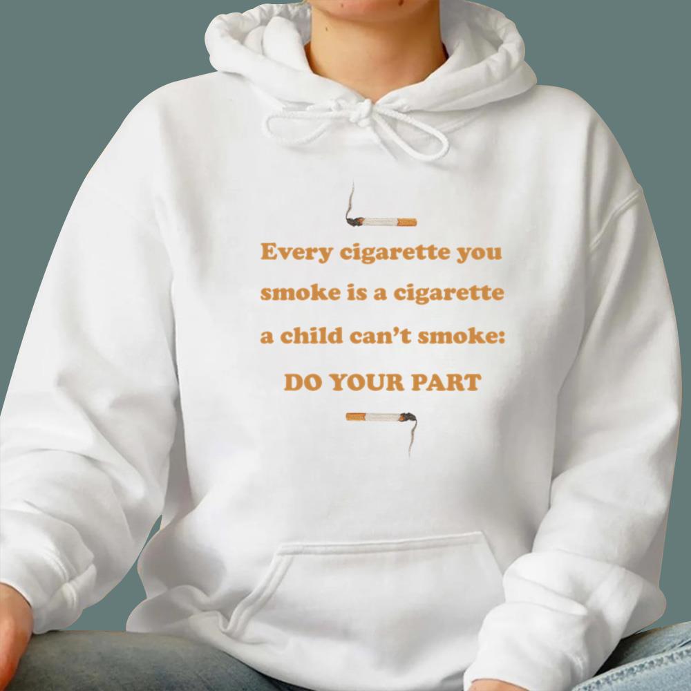 Every Cigarette You Smoke - Do Your Part T-Shirt