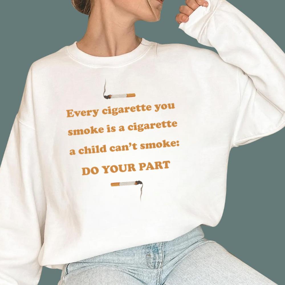 Every Cigarette You Smoke - Do Your Part T-Shirt