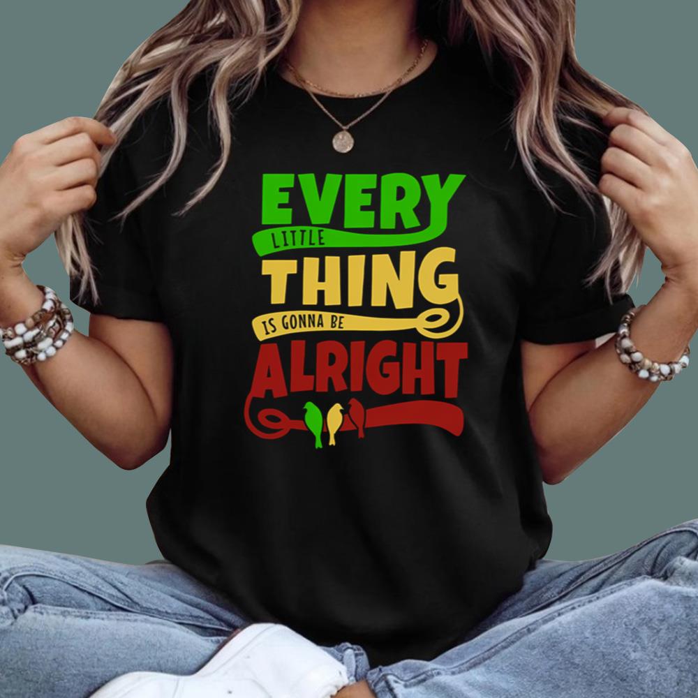 Every Little Thing Is Gonna Be Alright T-Shirt