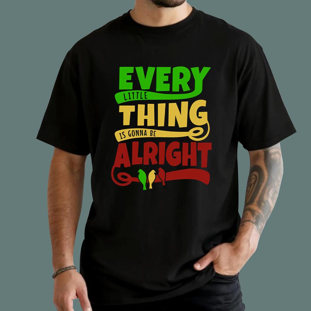 Every Little Thing Is Gonna Be Alright T-Shirt