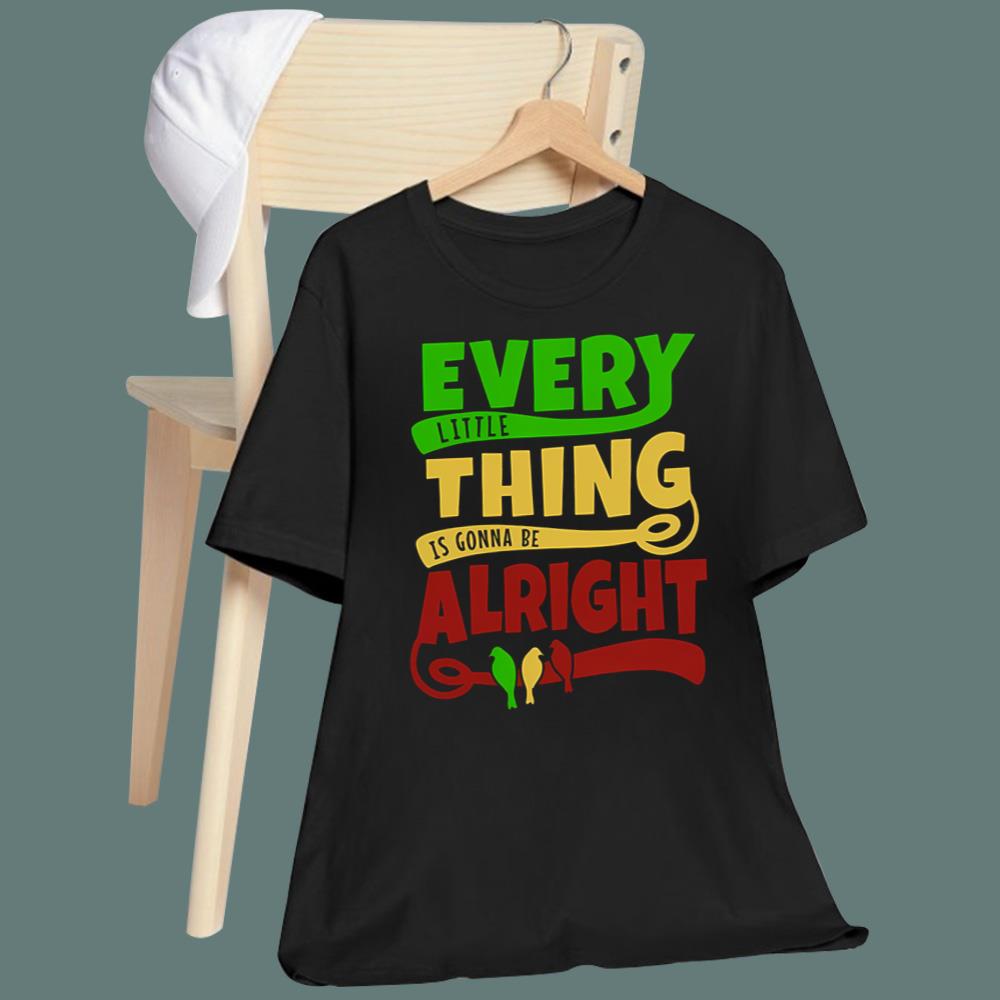 Every Little Thing Is Gonna Be Alright T-Shirt