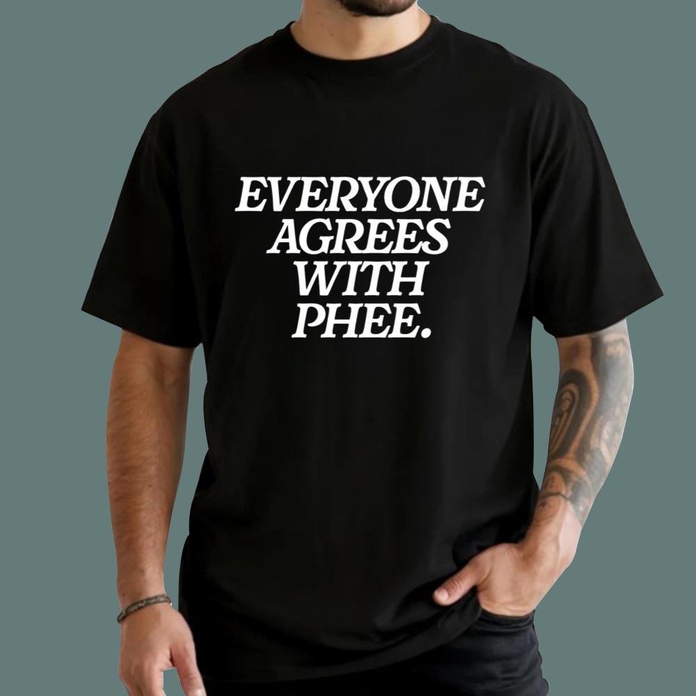 Everyone Agrees With Phee T-Shirt