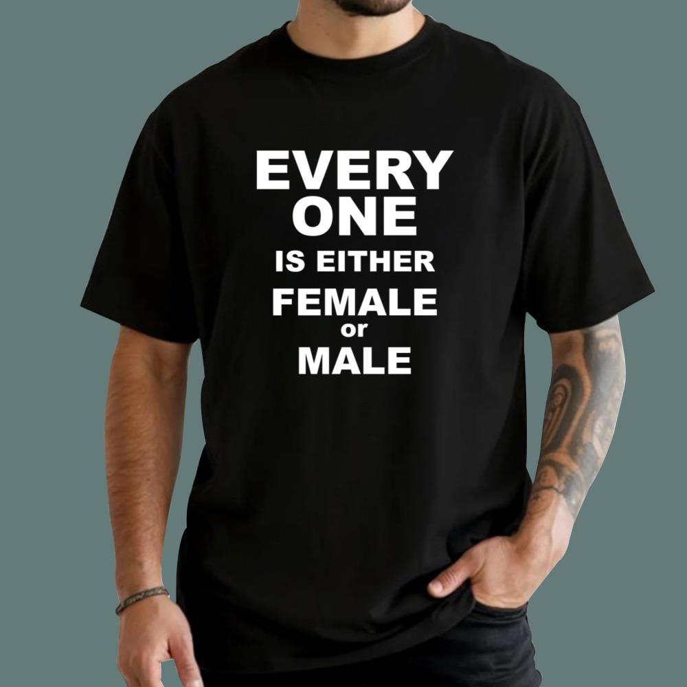 Everyone Is Either Female Or Male T-Shirt