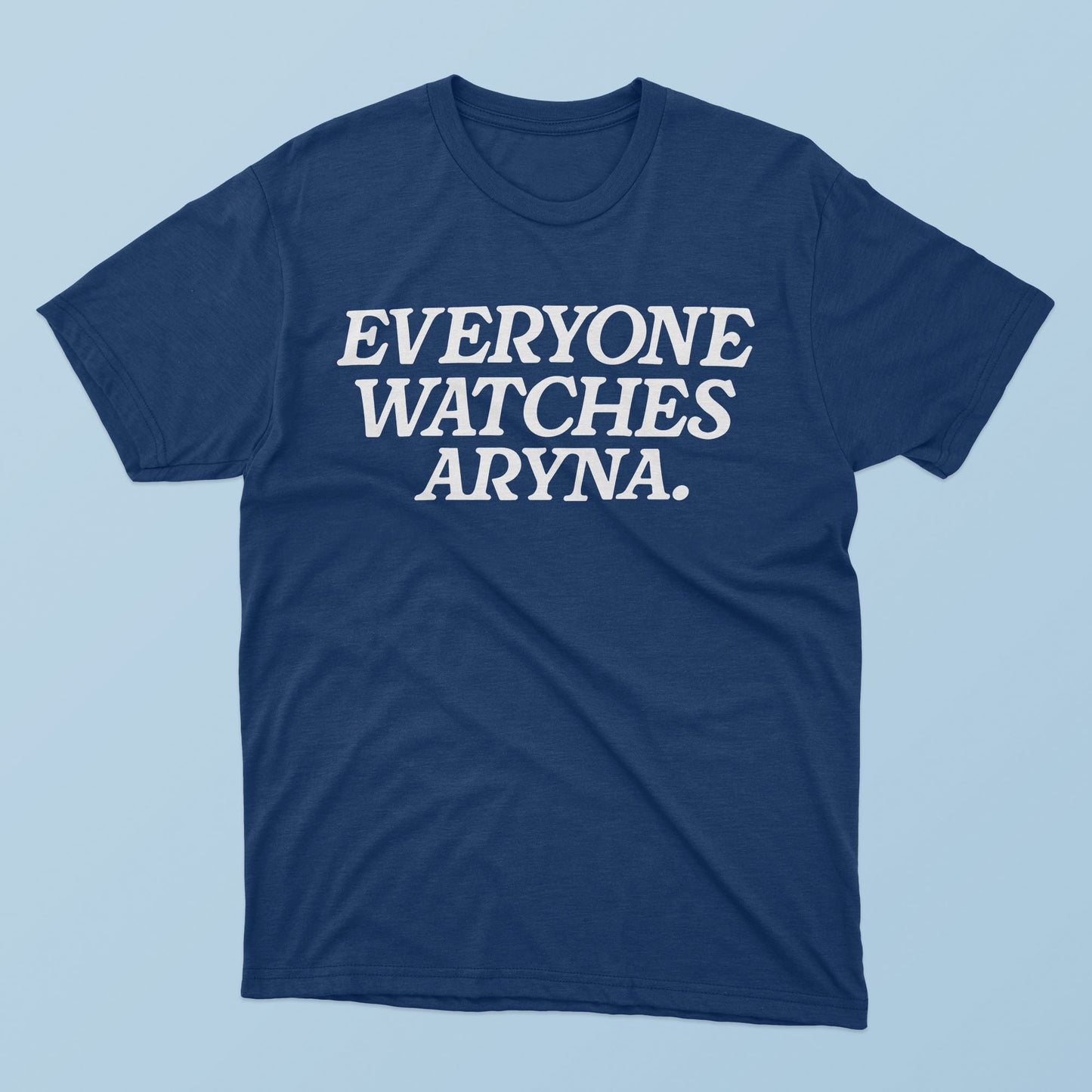 Everyone Watches Aryna T-Shirt