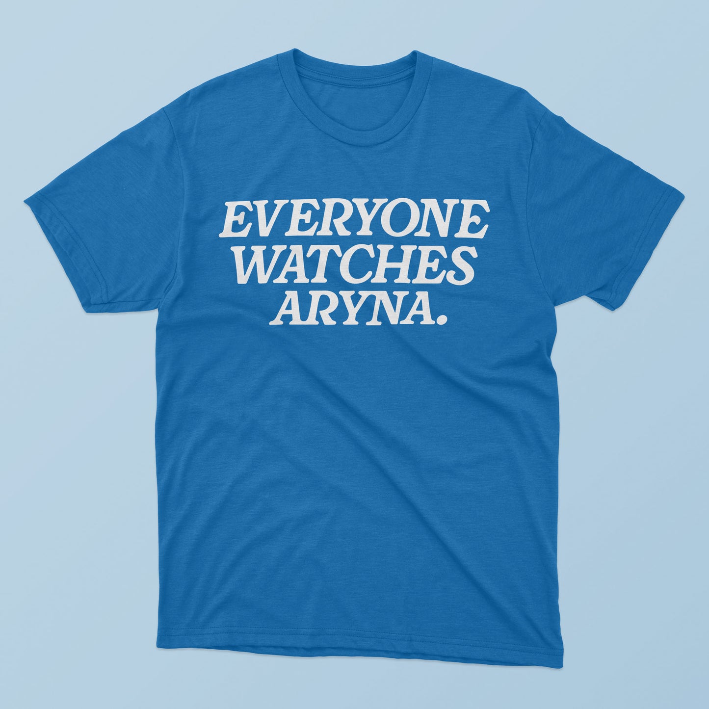 Everyone Watches Aryna T-Shirt