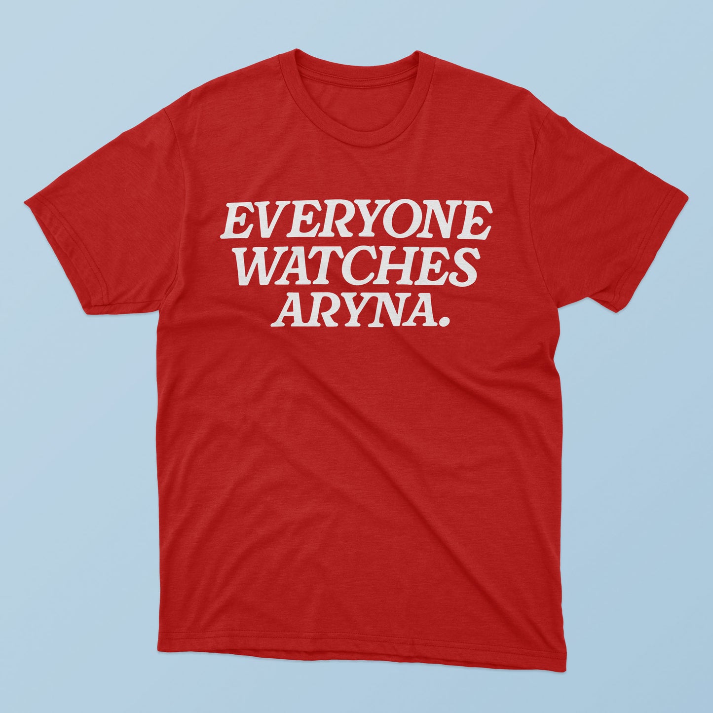 Everyone Watches Aryna T-Shirt