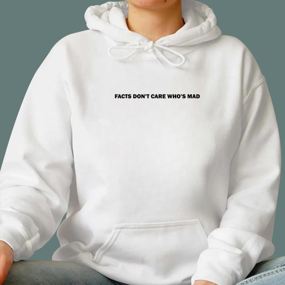 Facts Don’t Care Who’s Mad T-Shirt