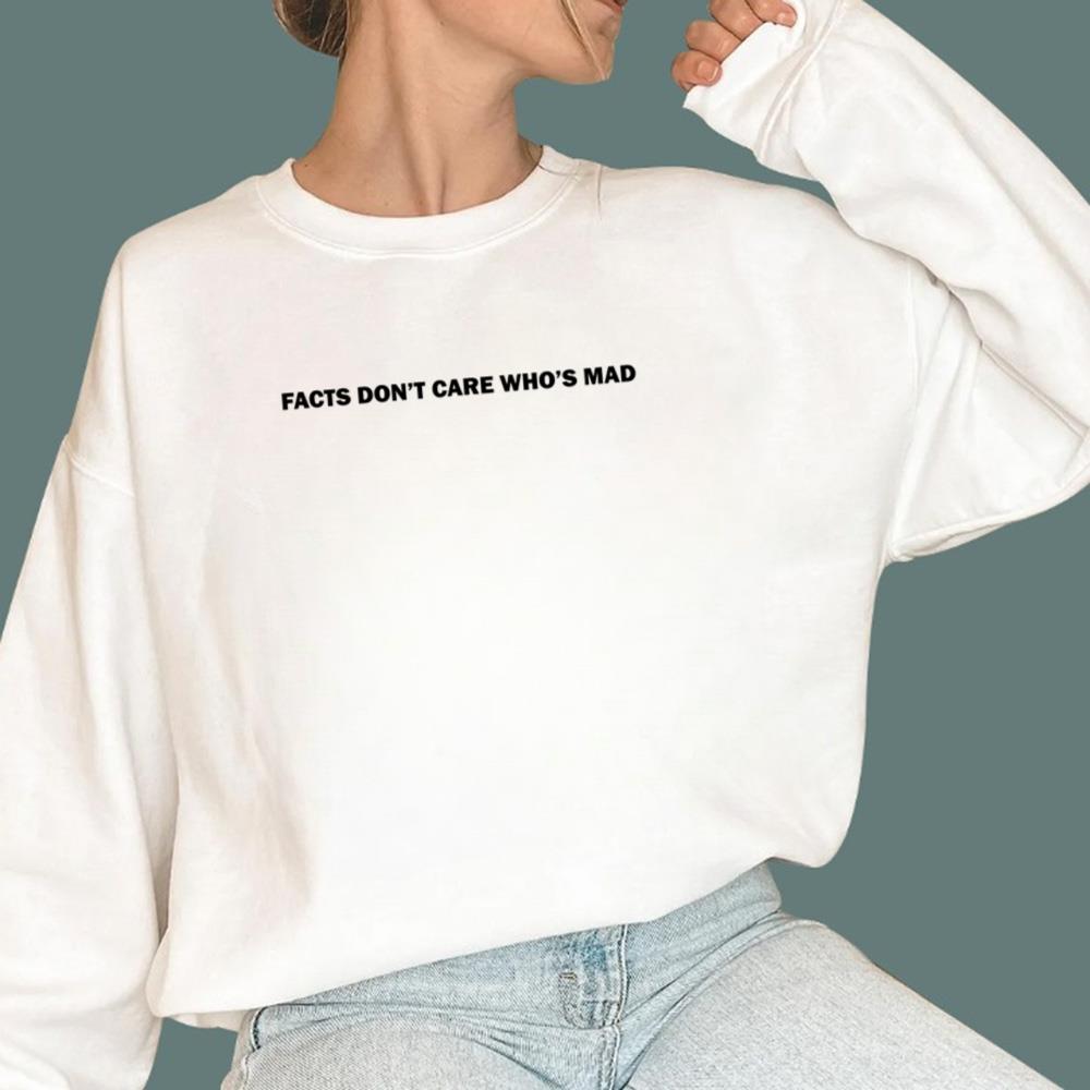 Facts Don’t Care Who’s Mad T-Shirt