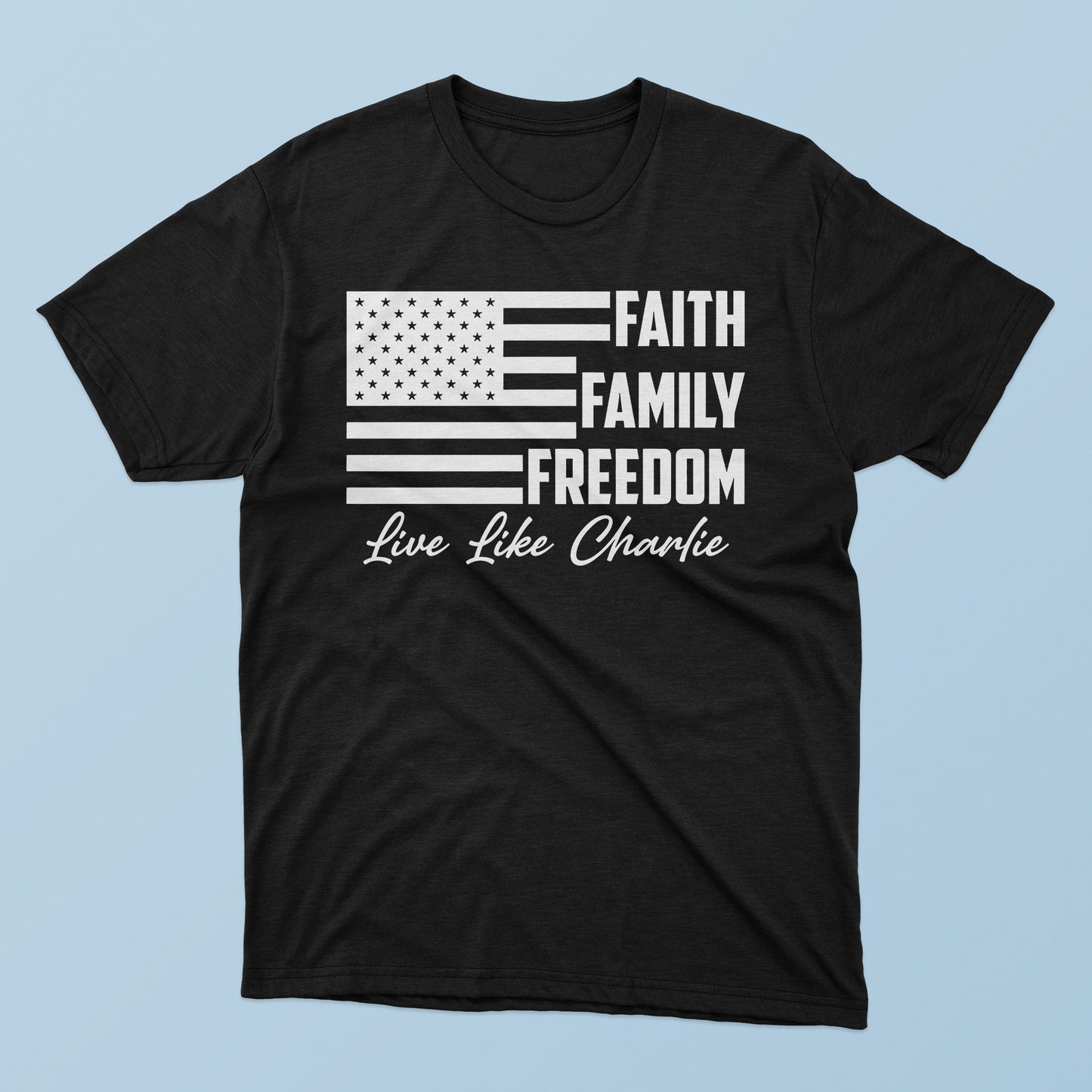 Faith Family Freedom Live Like Charlie T-shirt